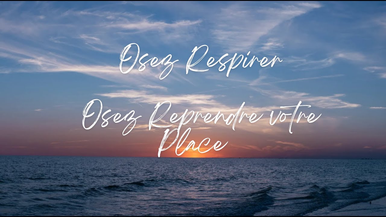 Osez Respirer, Osez re-Prendre votre place ! Osez respirer pleinement c'est oser vivre ...