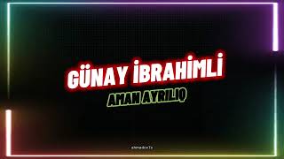 Günay ibrahimli - Aman ayrılıq ( Lyrics video ) Resimi