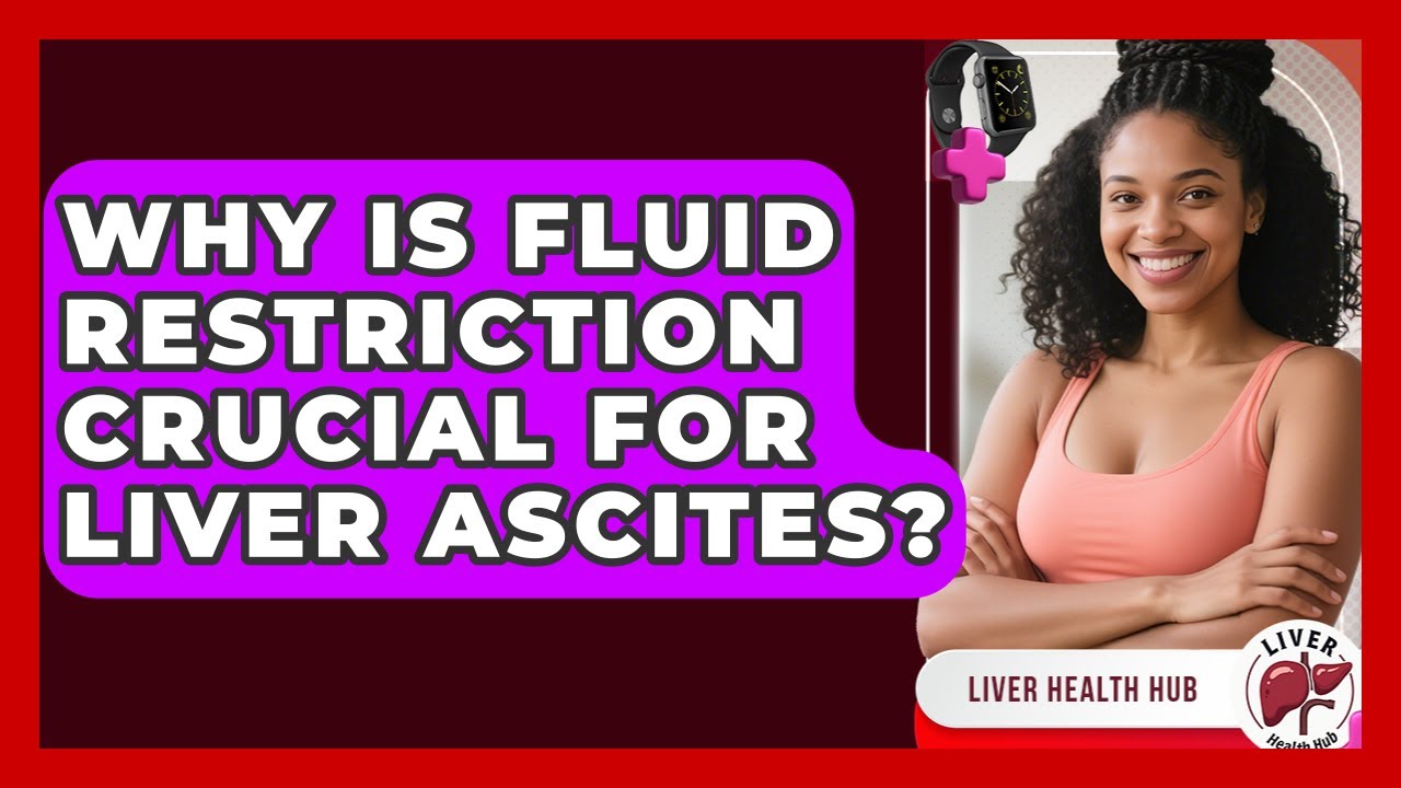 Why Is Fluid Restriction Crucial For Liver Ascites? - Liver Health Hub