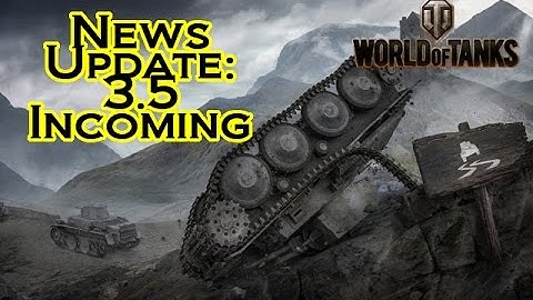 World of Tanks - News Update: 3.5 Incoming