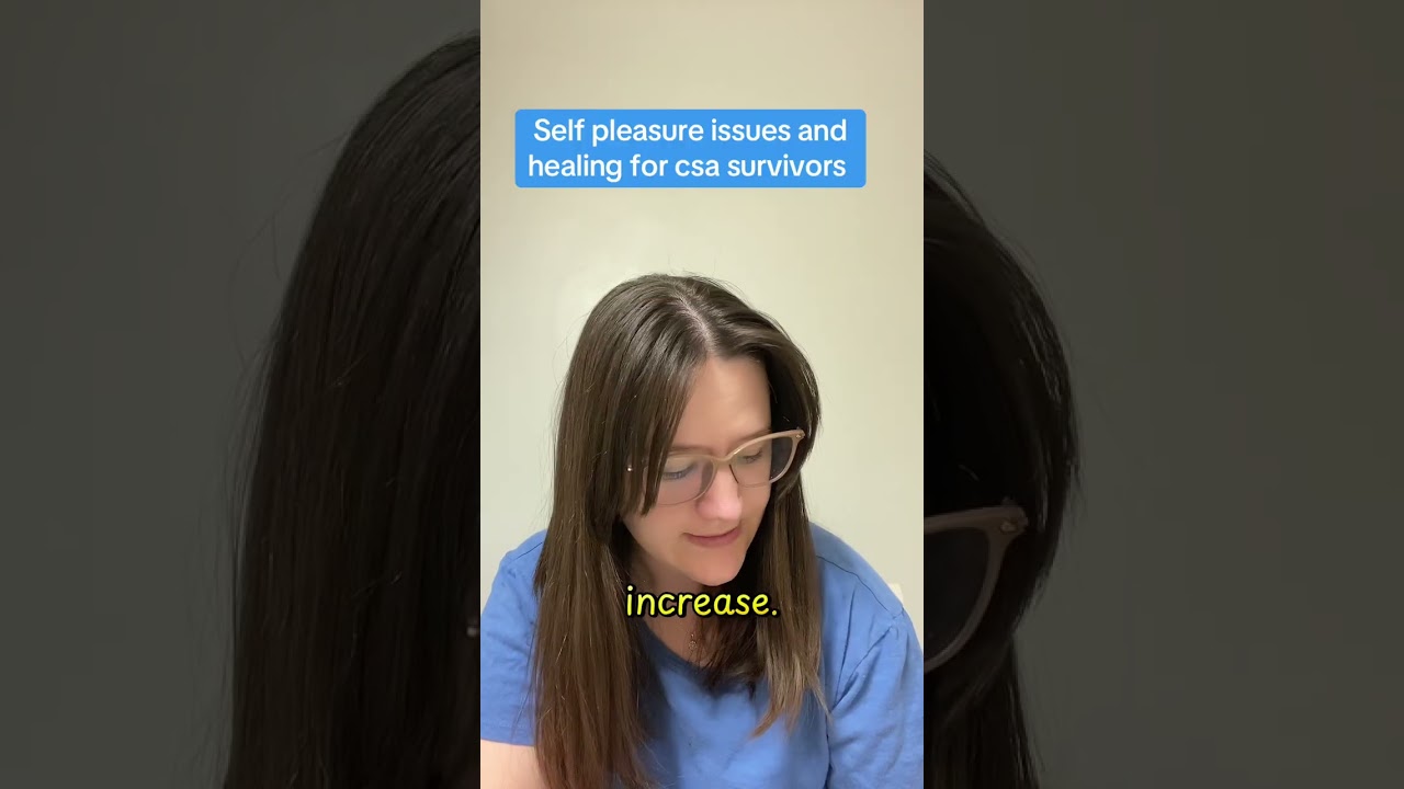 Self pleasure challenges and healing for childhood sexual abuse survivors 