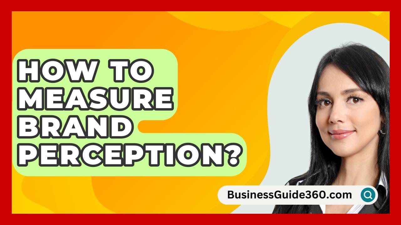 How To Measure Brand Perception? - BusinessGuide360.com