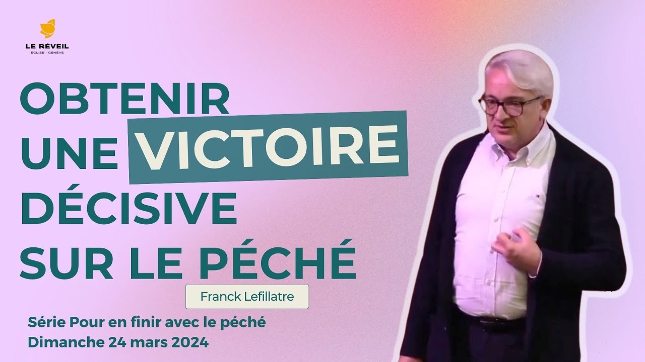 Obtenir une victoire décisive sur le péché // Franck Lefillatre (24 mars 2024)