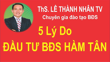 5 LÝ DO NÊN ĐẦU TƯ BẤT ĐỘNG SẢN TẠI HÀM TÂN