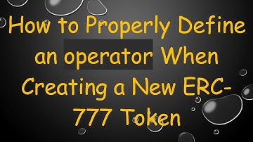 How to Properly Define an operator When Creating a New ERC-777 Token