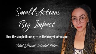 Small Actions, Big Impact - How the simple things give us the biggest advantage