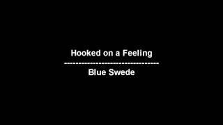 Hooked on a Feeling - Blue Swede - lyrics
