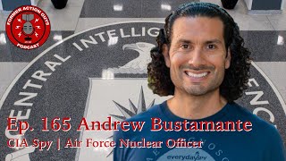 Ep. 165 | Andrew Bustamante | Former CIA Spy | Air Force Nuclear Officer