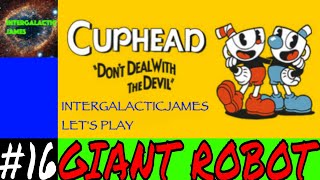 GIANT ROBOT FIGHT | Cuphead Let's Play Part #16