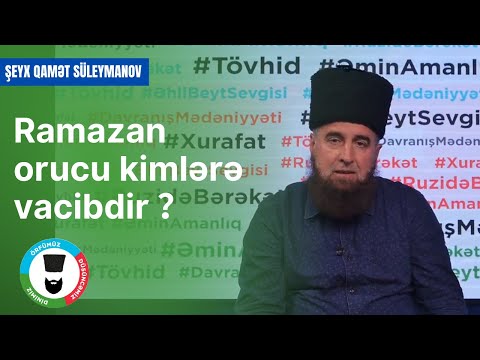 Ramazan orucu kimlərə vacibdir? | Şeyx Qamət Süleymanov