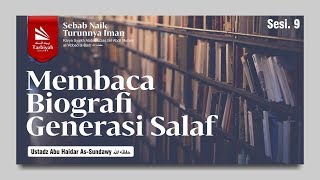 Membaca Biografi Generasi Salaf (Sebab Naik Turunnya Iman) #9
