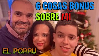 6 THINGS NONE OF YOU KNEW ABOUT ME | El Porru