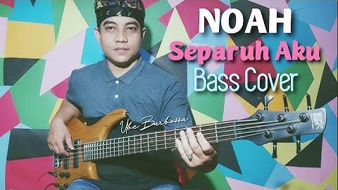 NOAH - Separuh Aku (Bass Cover by Ube Barbossa)