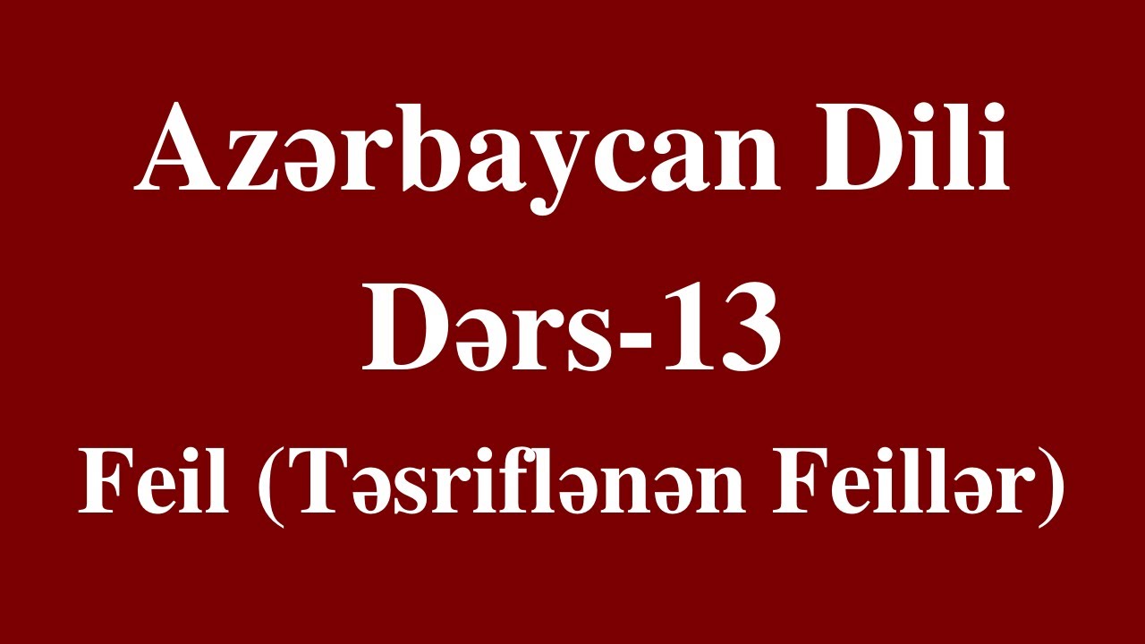 Azərbaycan dili- 13 Feil (Təsriflənən feillər)