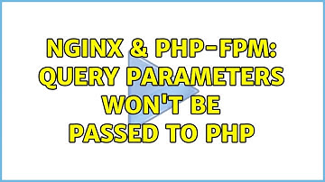 Nginx & PHP-FPM: Query parameters won