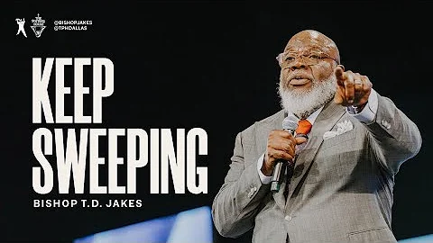 Keep Sweeping - Bishop T.D. Jakes