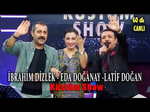 Latif Doğan - Eda Doğanay - İbrahim Dizlek (Küstüm Show - 60 dk)