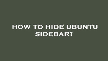 How to hide ubuntu sidebar?