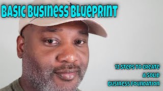 Basic Business Blueprint - 12 Steps To Create A Solid Business Foundation