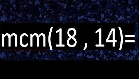 Minimo comun multiplo de 18 y 14 . mcm(18,14)