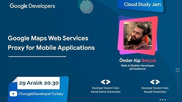 Cloud Study Jam | Google Maps Web Services Proxy For Mobile Application | Önder Alp Selçuk