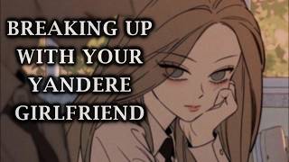 Breaking Up With Your Yandere Girlfriend f4m yandere Girlfriend asmr Roleplay 