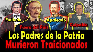 El triste final de los Padres de la Patria - La traición a nuestros libertadores.