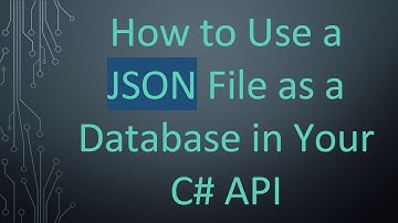 How to Use a JSON File as a Database in Your C#  API