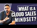 What is a Cloud Sales Mindset