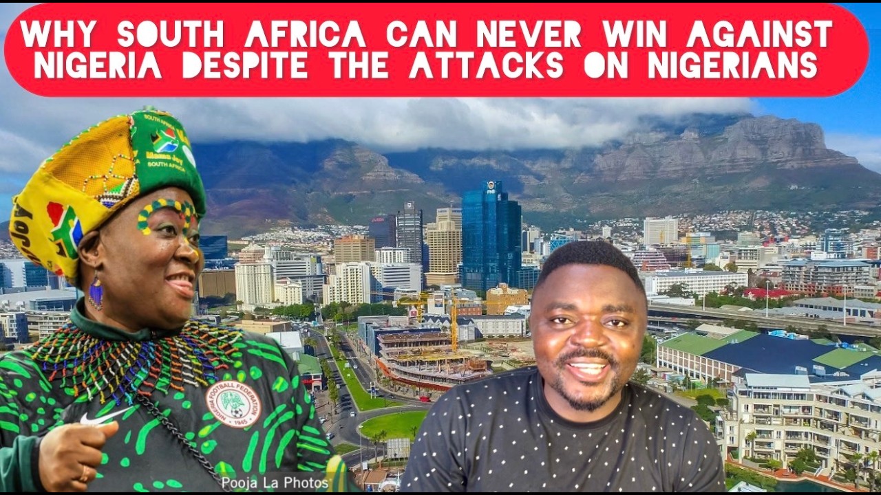 Why South Africa Can Never Win Against Nigeria Despite Their Attacks on Nigerians