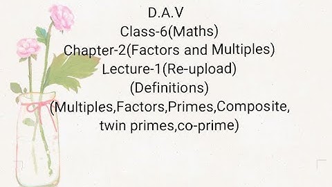 D.A.V.,Maths,Class-6,Chapter-2(Factors and Multiples),Lecture-1,Multiples,Factor, prime composite