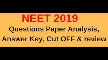 NEET 2019 Question Paper Analysis, Review & Expected CutOff