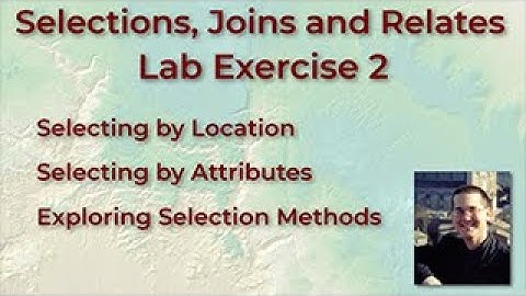 Selections, Joins and Relates in ArcGIS Pro:  Lab Exercise 2