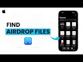 How to Find Air Drop Files On An iPhone?