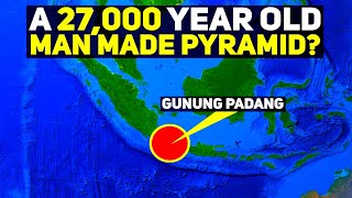 A 27,000 Year Old Man Made Pyramid? Gunung Padang