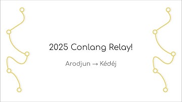 2025 Conlang Relay! (Arodjun to Kédéj)