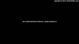 UZI X AYDIN KURTOĞLU X RECKOL - HAYIRLI GÜNLER 3.0