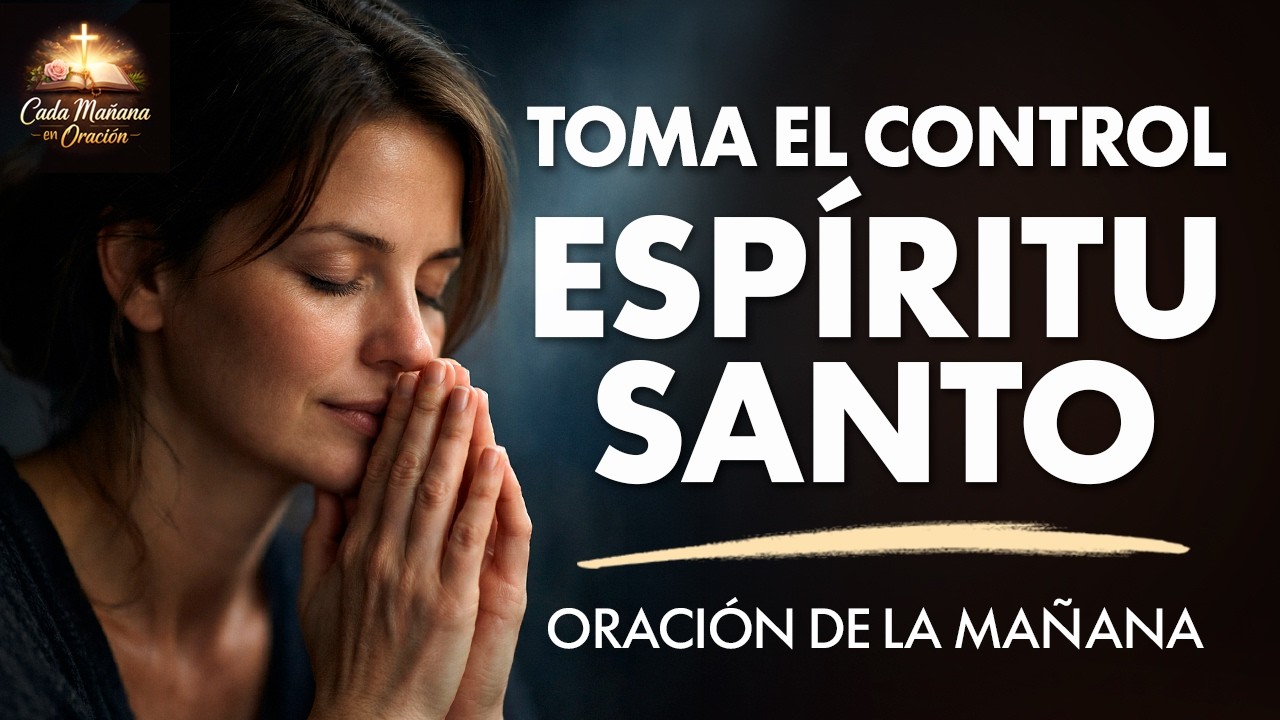 Deja Que el Espíritu Santo Tome el Control | Oración de la Mañana