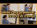 IDEAS PARA ORGANIZAR TU AREA DE TRABAJO/ORGANIZACION Y LIMPIEZA