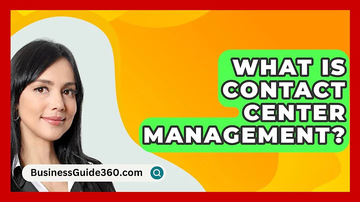 What Is Contact Center Management? - BusinessGuide360.com