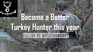 Become a Better TURKEY Hunter this Year!  (Calling vs Woodsmanship}