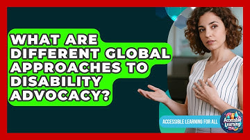 What Are Different Global Approaches To Disability Advocacy? - Accessible Learning For All