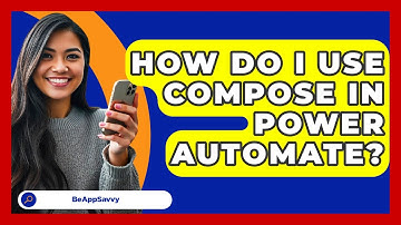 How Do I Use Compose In Power Automate? - Be App Savvy