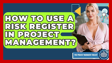How To Use A Risk Register In Project Management? - The Project Manager Toolkit
