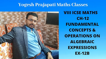 ICSE || CLASS-VIII || CH-12 FUNDAMENTAL CONCEPTS & OPERATIONS ON ALGEBRAIC EXPRESSIONS || EX-12B