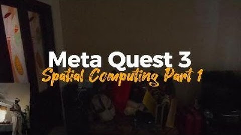 Meta Quest 3 Spatial Computing Part 1