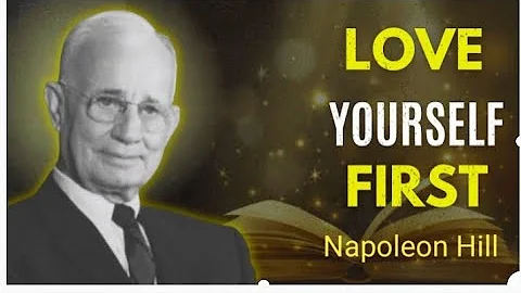Learn To Love Yourself More Than Anyone Else | Napoleon Hill