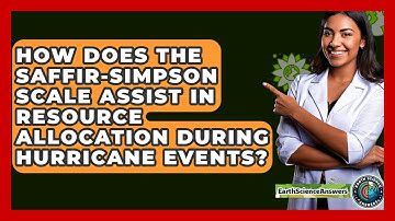 How Does The Saffir-Simpson Scale Assist In Resource Allocation During Hurricane Events?