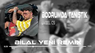 LVBEL C5 - Bodrumda Tanıştık ( Bilal Yeni Remix ) Resimi