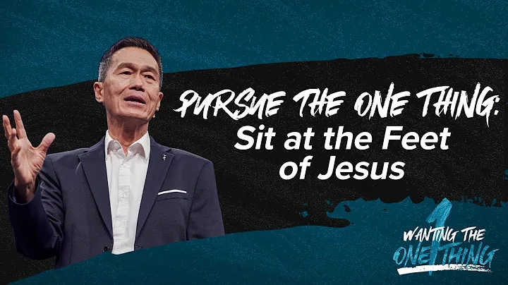 Pursue the One Thing: Sit at the Feet of Jesus - Peter Tan-Chi - Wanting the One Thing